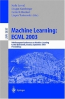 Machine Learning: ECML 2003 : 14th European Conference on Machine Learning, Cavtat-Dubrovnik, Croatia, September 22-26, 2003, Proceedings (Lecture Notes / Lecture Notes in Artificial Intelligence) артикул 1422e.