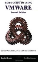Rob'S Guide To Using Vmware, 2nd Ed : Vmware Workstation 5, Ace And Gsx Server 3 1 артикул 1492e.