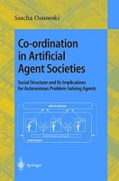 Co-Ordination in Artificial Agent Societies: Social Structures and Its Implications for Autonomous Problem-Solving Agents (Lecture Notes in Artificial Intelligence) артикул 1532e.
