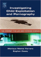 Investigating Child Exploitation and Pornography: The Internet, Law and Forensic Science артикул 1380e.